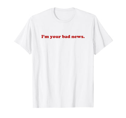 Im Your Bad News Y2K Aesthetic Trendy T-Shirt - Novelty Apparel Men Women - T-Shirt, Sweatshirt, Hoodie