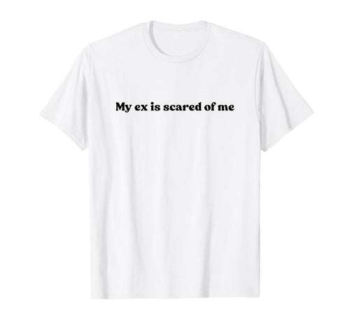 My Ex Is Scared Me Y2K Aesthetic T-Shirt - Trendy Graphic for Adults - T-Shirt, Sweatshirt, Hoodie