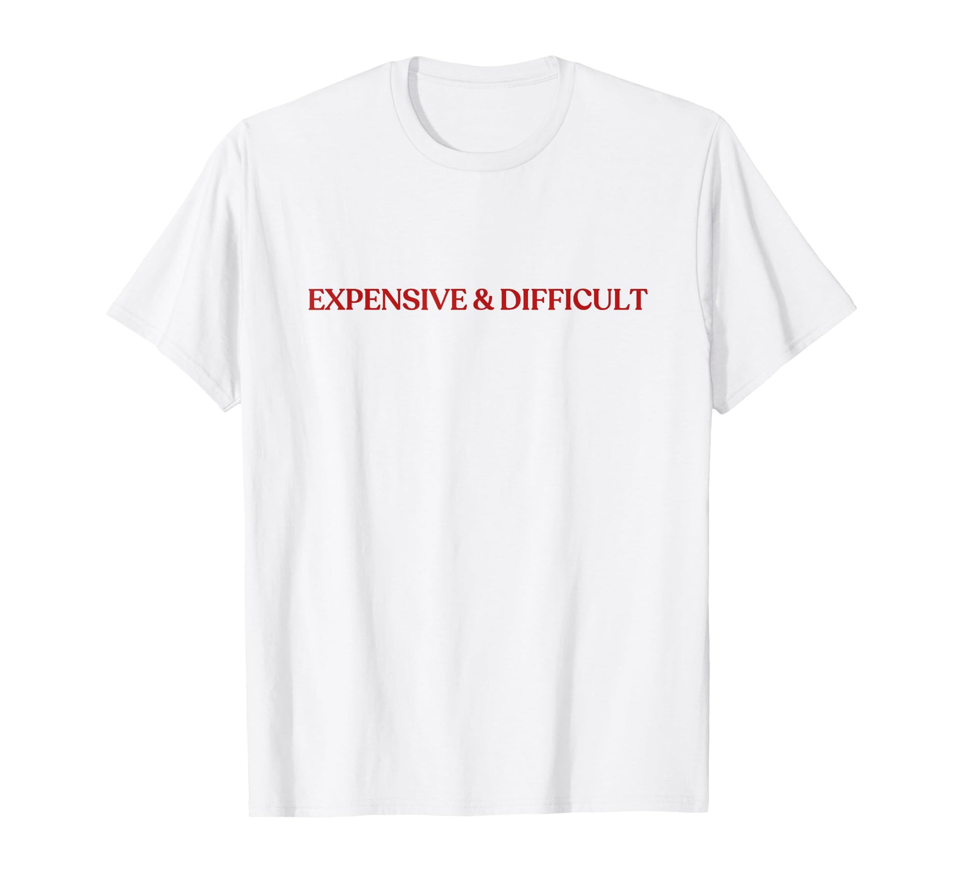 Expensive And Difficult Y2K Aesthetic T-Shirt - Graphic Print for Adults - T-Shirt, Sweatshirt, Hoodie