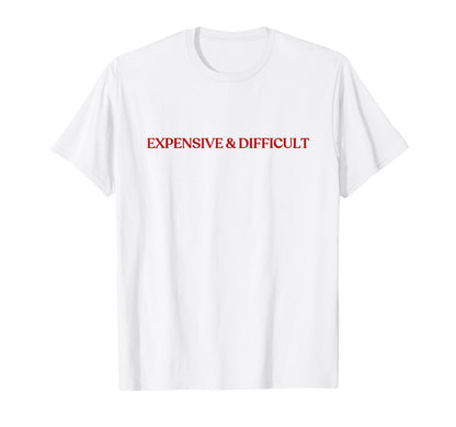 Expensive And Difficult Y2K Aesthetic T-Shirt - Graphic Print for Adults - T-Shirt, Sweatshirt, Hoodie