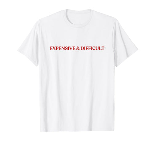 Expensive And Difficult Y2K Aesthetic T-Shirt - Graphic Print for Adults - T-Shirt, Sweatshirt, Hoodie