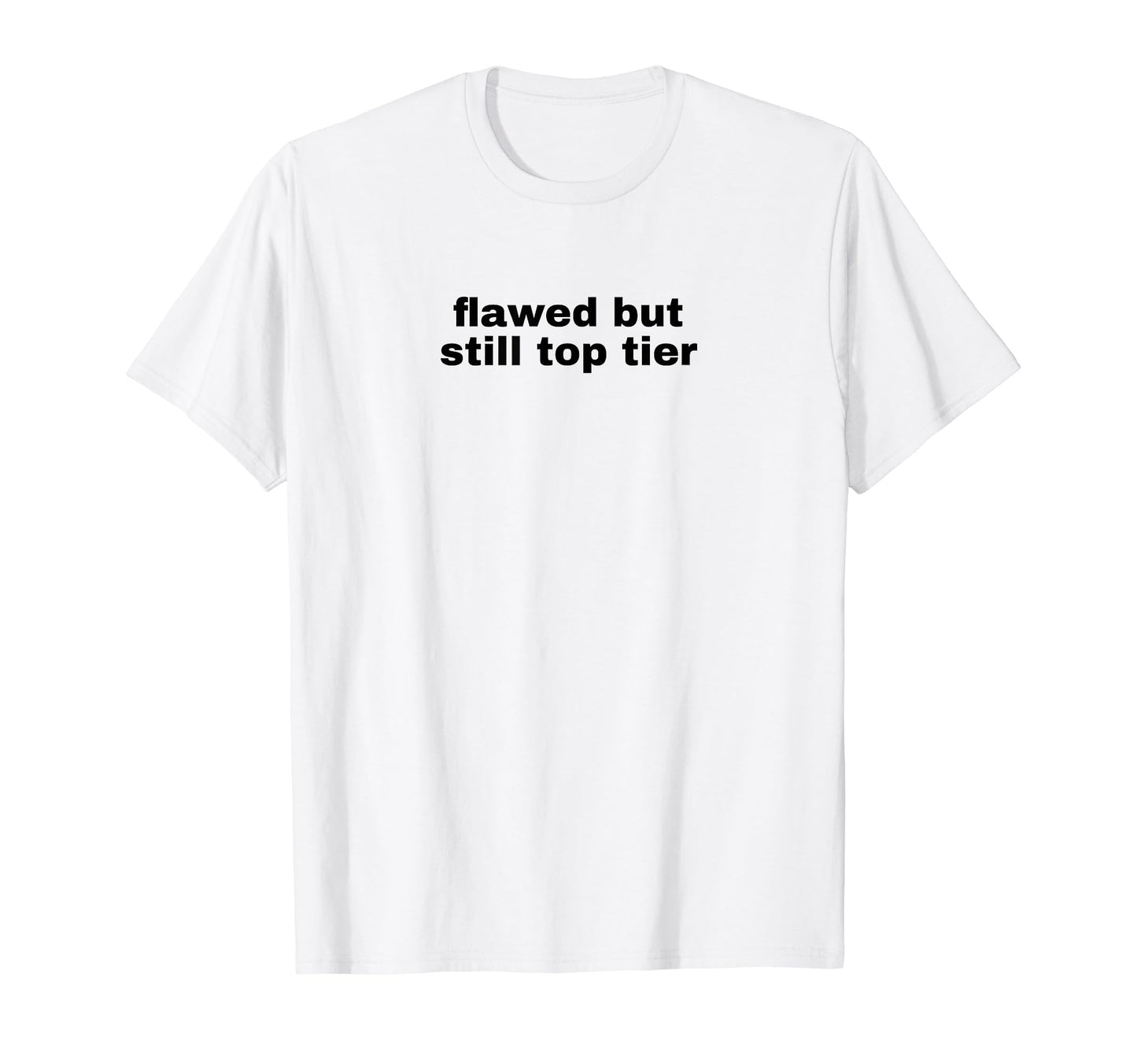 Flawed But Still Tier Funny Y2K T-Shirt - Unique Graphic Men Women - T-Shirt, Sweatshirt, Hoodie