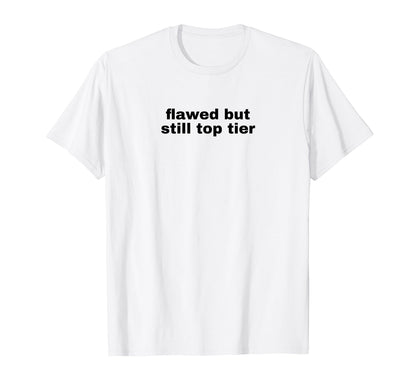Flawed But Still Tier Funny Y2K T-Shirt - Unique Graphic Men Women - T-Shirt, Sweatshirt, Hoodie