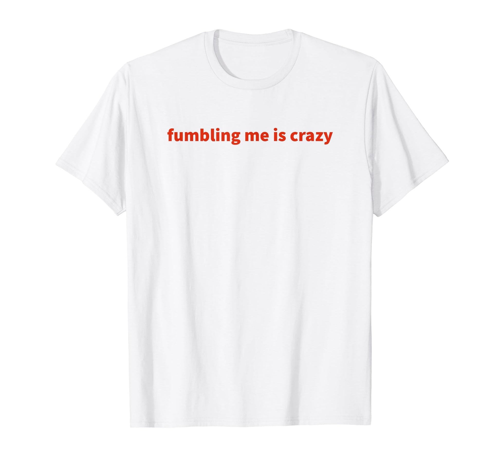 Fumbling Me Is Crazy Y2K Aesthetic T-Shirt - Custom Art Print Men Women - T-Shirt, Sweatshirt, Hoodie