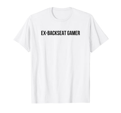 Ex Backseat Gamer Funny Y2K Aesthetic T-Shirt - Custom Art Print Men Women - T-Shirt, Sweatshirt, Hoodie