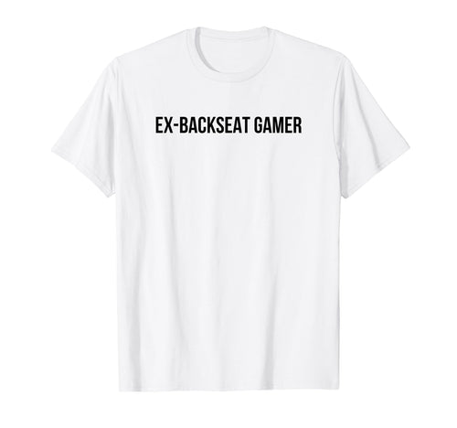 Ex Backseat Gamer Funny Y2K Aesthetic T-Shirt - Custom Art Print Men Women - T-Shirt, Sweatshirt, Hoodie