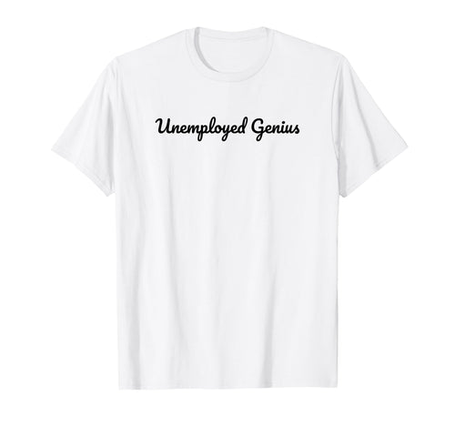 Unemployed Genius Funny Y2K T-Shirt - Casual Everyday Wear for Adults - T-Shirt, Sweatshirt, Hoodie