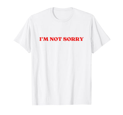 Im Not Sorry Y2K Aesthetic T-Shirt - Novelty Apparel Men Women - T-Shirt, Sweatshirt, Hoodie