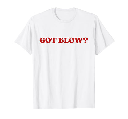 Got Blow Y2K Aesthetic Trendy T-Shirt - Streetwear Style Men Women - T-Shirt, Sweatshirt, Hoodie