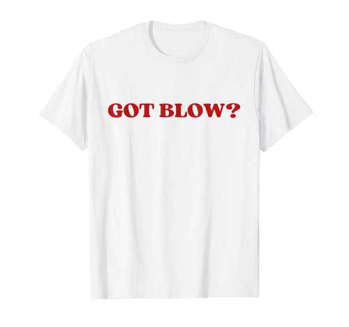 Got Blow Y2K Aesthetic Trendy T-Shirt - Streetwear Style Men Women - T-Shirt, Sweatshirt, Hoodie