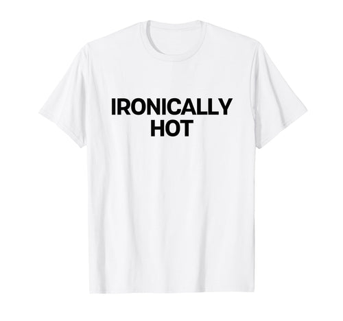 Ironically Hot Y2K Aesthetic Trendy T-Shirt - Unique Graphic for Adults - T-Shirt, Sweatshirt, Hoodie