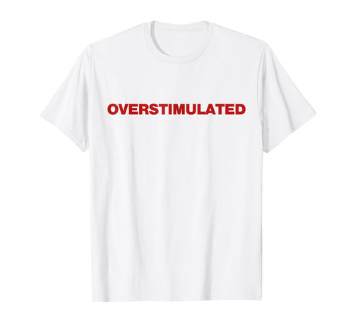 Overstimulated Y2K Aesthetic Trendy T-Shirt - Custom Art Print Unisex - T-Shirt, Sweatshirt, Hoodie