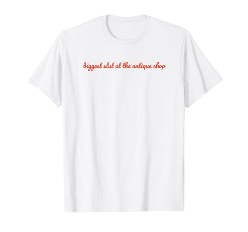 Biggest Slut Antique Shop Funny Y2K T-Shirt - Fun Novelty Design Men Women - T-Shirt, Sweatshirt, Hoodie