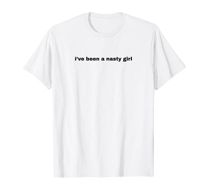 Ive Been Nasty Y2K Aesthetic T-Shirt - Trendy Graphic for Adults - T-Shirt, Sweatshirt, Hoodie