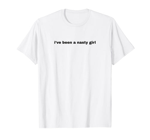 Ive Been Nasty Y2K Aesthetic T-Shirt - Trendy Graphic for Adults - T-Shirt, Sweatshirt, Hoodie