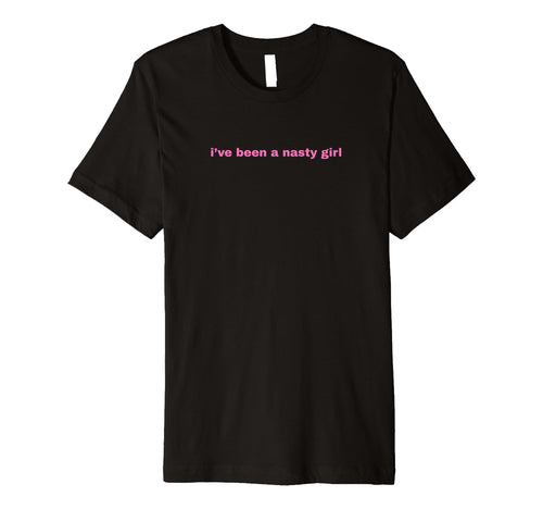 Ive Been Nasty Y2K Aesthetic T-Shirt - Casual Everyday Wear for Adults - T-Shirt, Sweatshirt, Hoodie
