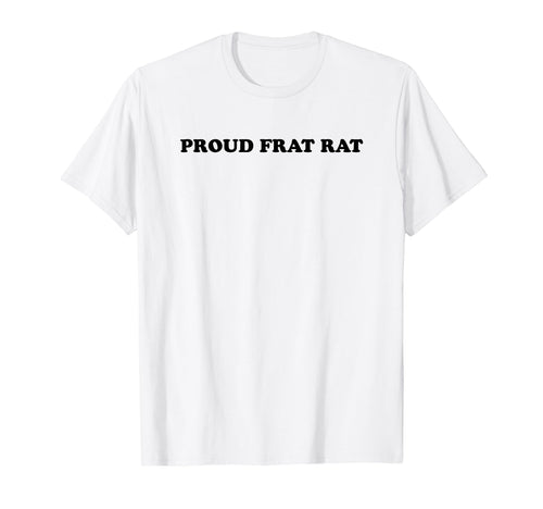 Proud Frat Rat Funny Y2K Aesthetic T-Shirt - Fun Novelty Design Men Women - T-Shirt, Sweatshirt, Hoodie
