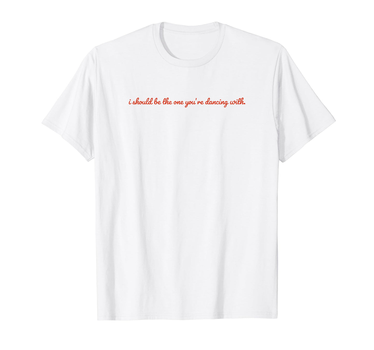I Should Be One Youre Dancing Y2K T-Shirt - Fun Novelty Design Unisex - T-Shirt, Sweatshirt, Hoodie