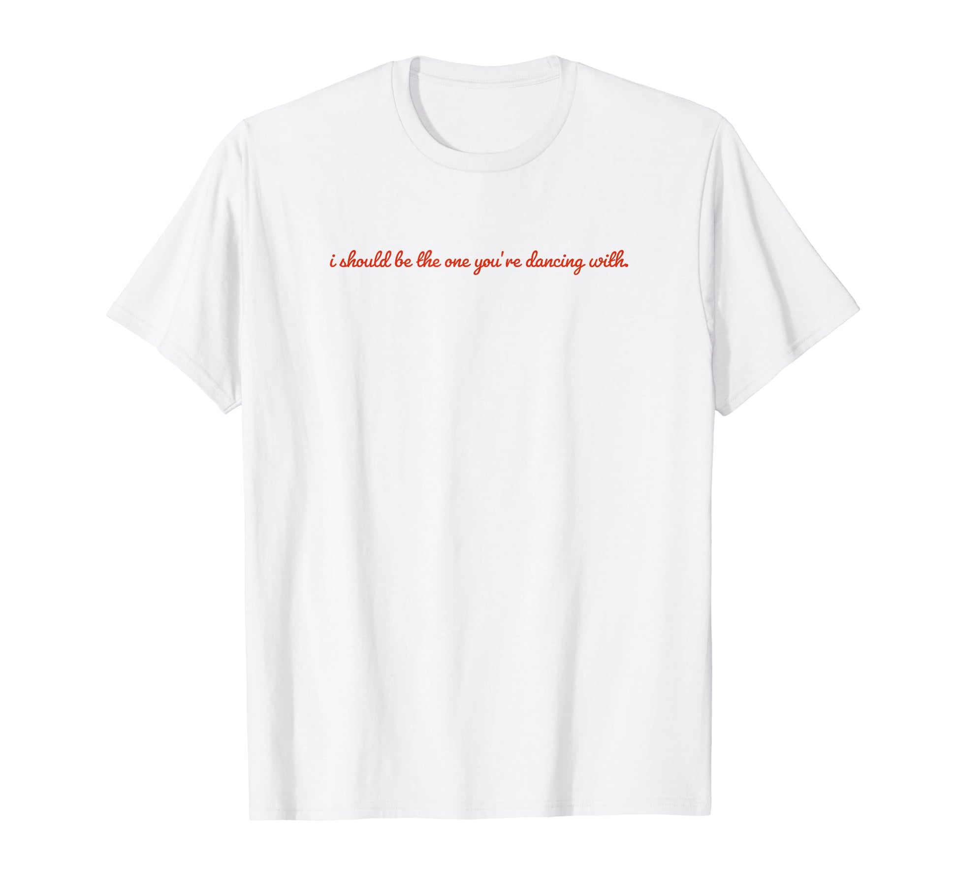 I Should Be One Youre Dancing Y2K T-Shirt - Fun Novelty Design Unisex - T-Shirt, Sweatshirt, Hoodie