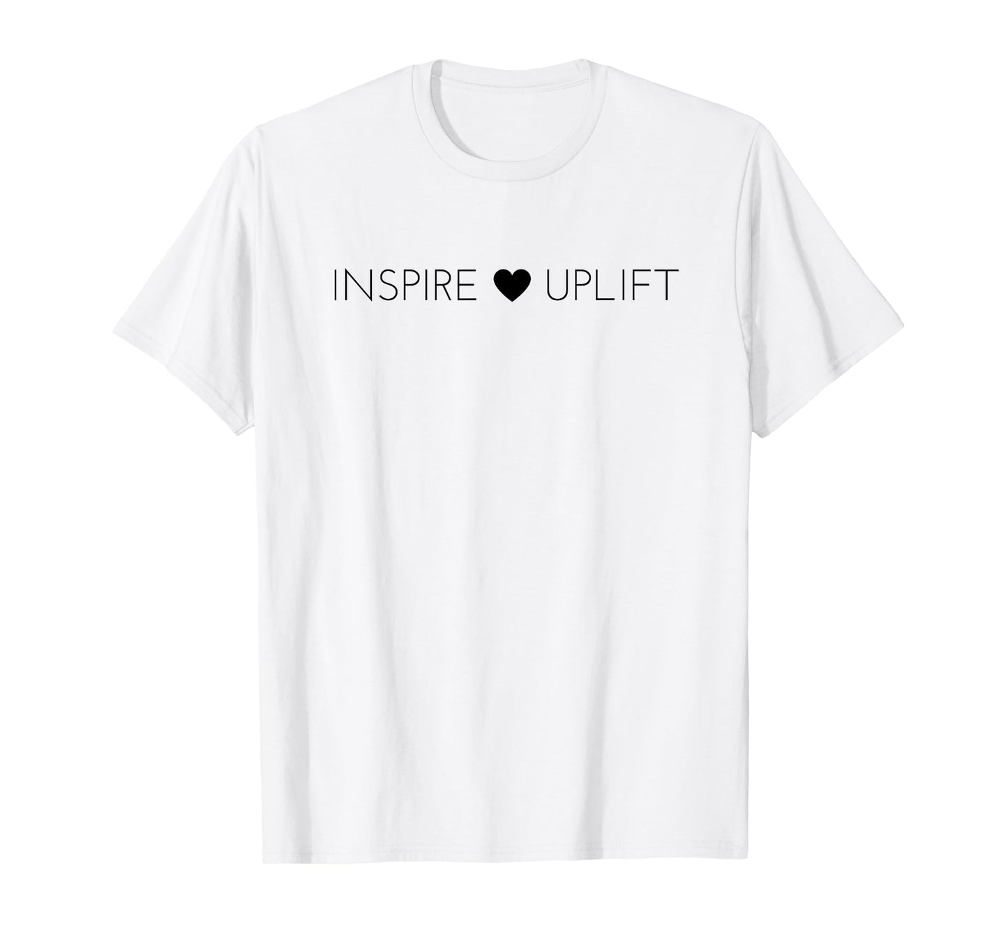 Inspire And Uplift Positive Message T-Shirt - Streetwear Style Men Women - T-Shirt, Sweatshirt, Hoodie