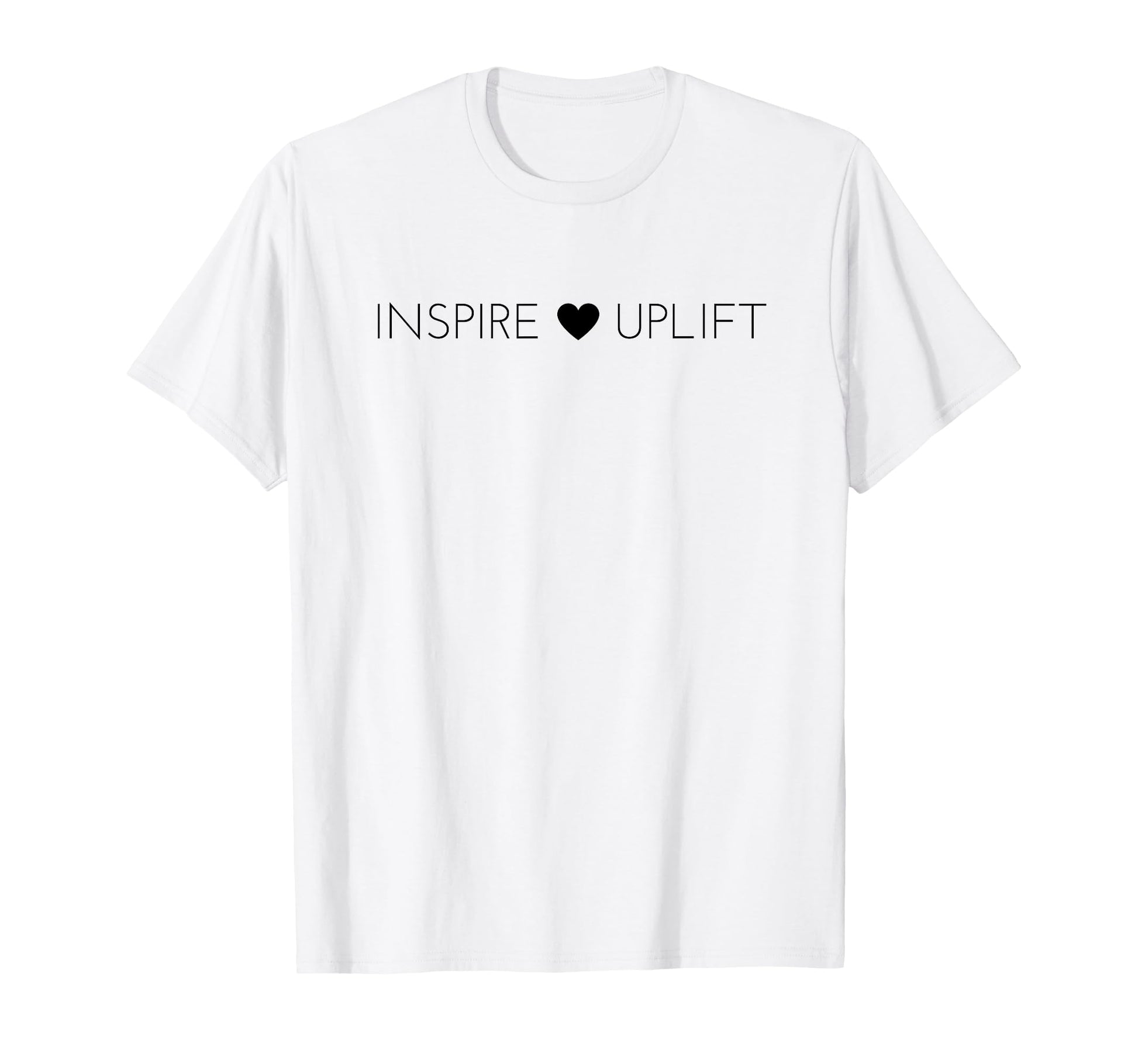 Inspire And Uplift Positive Message T-Shirt - Streetwear Style Men Women - T-Shirt, Sweatshirt, Hoodie