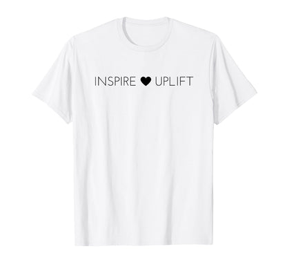 Inspire And Uplift Positive Message T-Shirt - Streetwear Style Men Women - T-Shirt, Sweatshirt, Hoodie