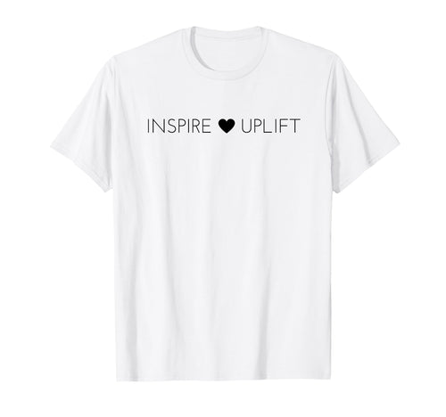 Inspire And Uplift Positive Message T-Shirt - Streetwear Style Men Women - T-Shirt, Sweatshirt, Hoodie