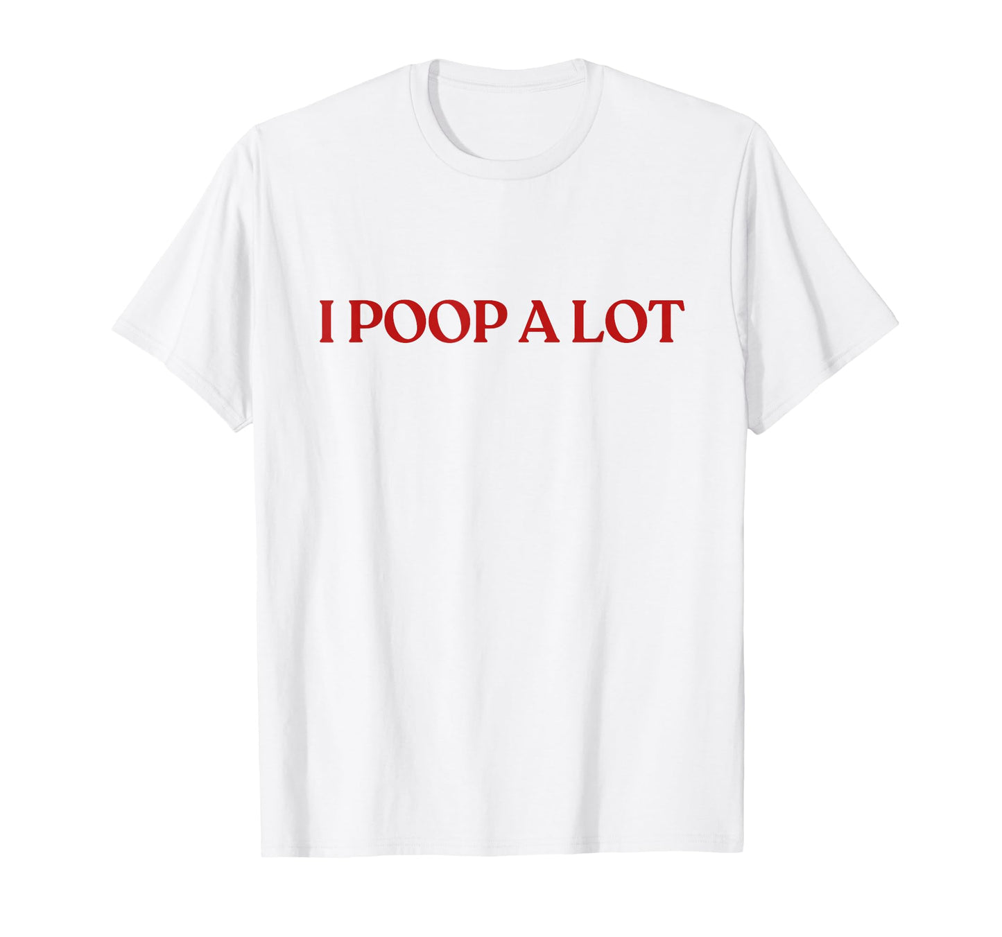 I Poop Lot Y2K Aesthetic Trendy T-Shirt - Fun Novelty Design Unisex - T-Shirt, Sweatshirt, Hoodie