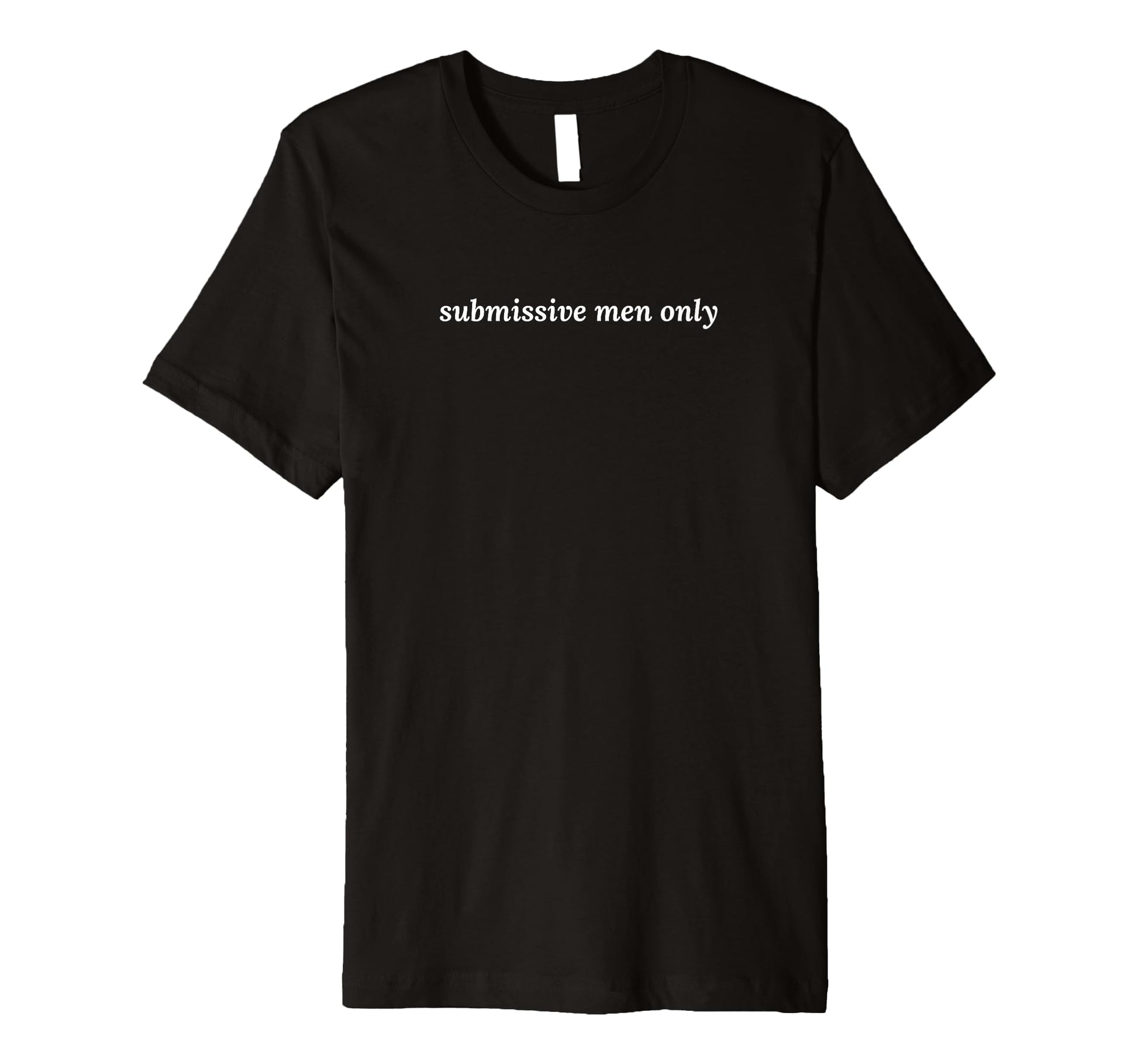 Submissive Only Funny Y2K Aesthetic T-Shirt - Streetwear Style Unisex - T-Shirt, Sweatshirt, Hoodie