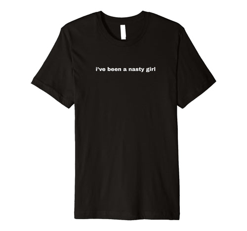 Ive Been Nasty Y2K Aesthetic T-Shirt - Casual Everyday Wear Men Women - T-Shirt, Sweatshirt, Hoodie
