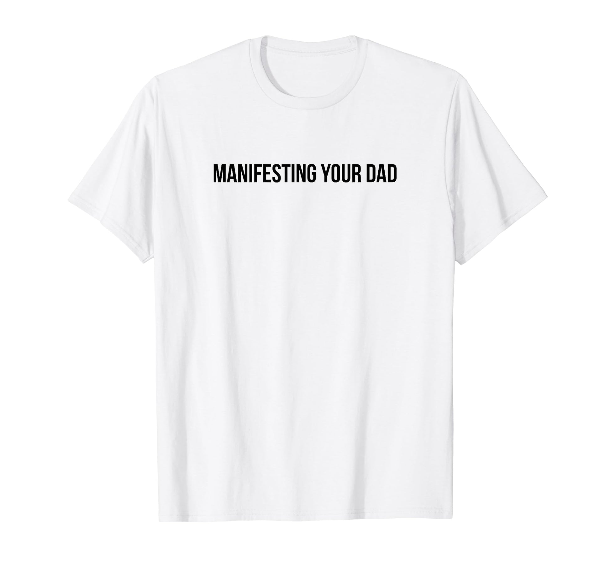 Manifesting Your Dad Funny Y2K T-Shirt - Streetwear Style for Adults - T-Shirt, Sweatshirt, Hoodie