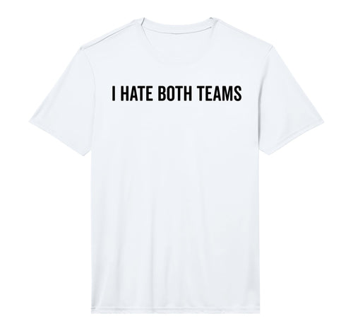 Mens I Hate Both Teams Funny T-Shirt - Casual Everyday Wear Men Women - T-Shirt, Sweatshirt, Hoodie