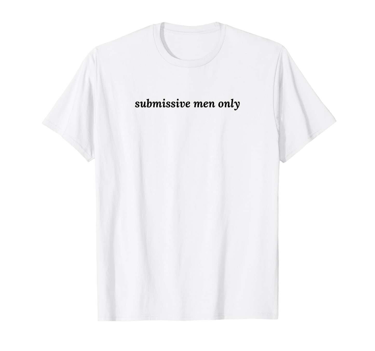 Submissive Only Funny Y2K Aesthetic T-Shirt - Fun Novelty Design for Adults - T-Shirt, Sweatshirt, Hoodie