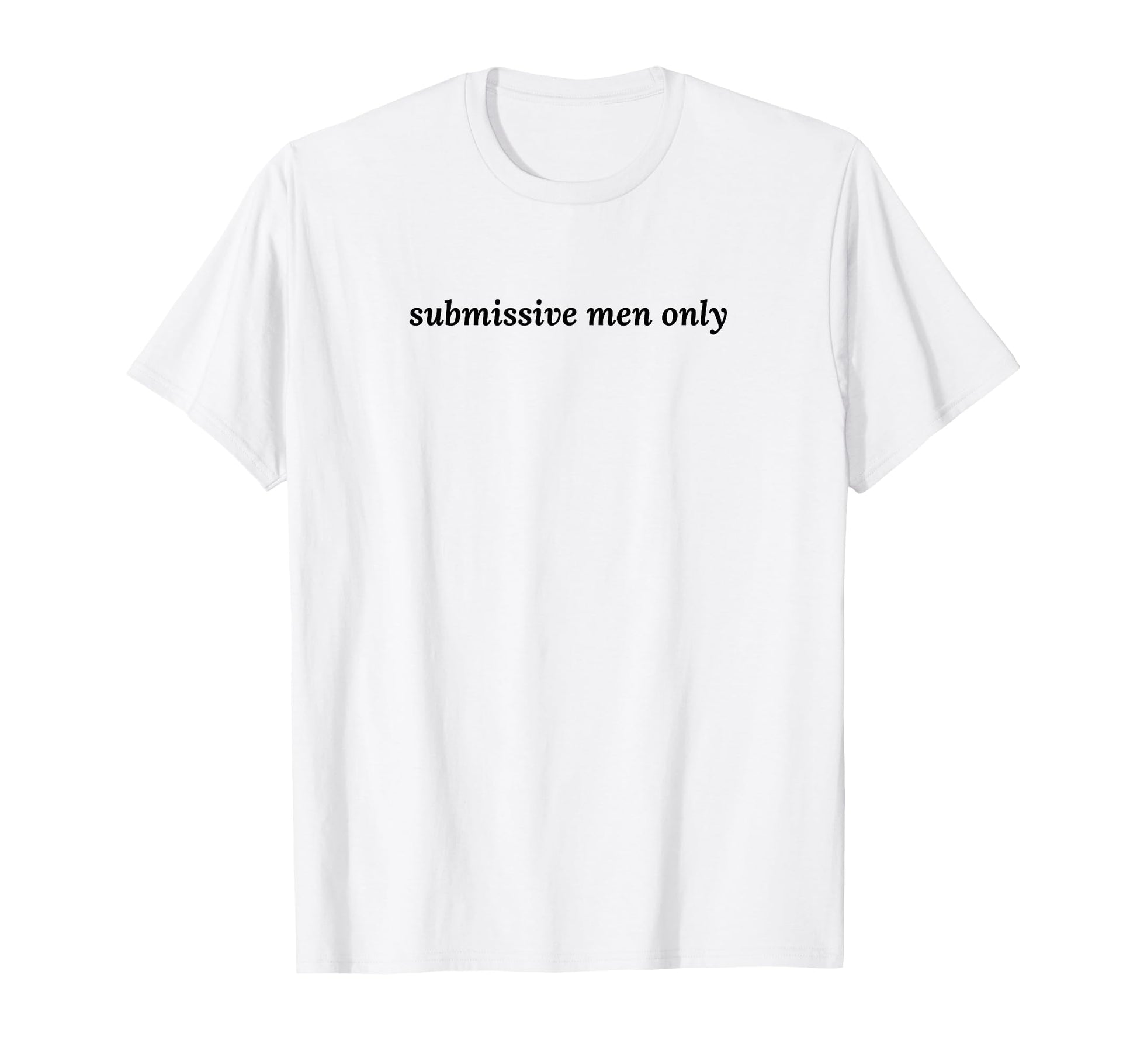 Submissive Only Funny Y2K Aesthetic T-Shirt - Fun Novelty Design for Adults - T-Shirt, Sweatshirt, Hoodie