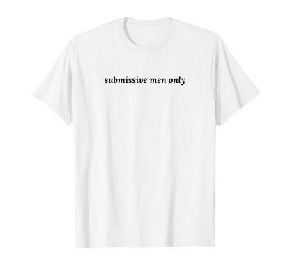 Submissive Only Funny Y2K Aesthetic T-Shirt - Fun Novelty Design for Adults - T-Shirt, Sweatshirt, Hoodie
