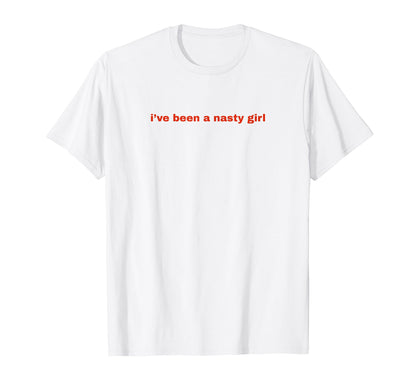 Ive Been Nasty Y2K Aesthetic T-Shirt - Graphic Print Unisex - T-Shirt, Sweatshirt, Hoodie