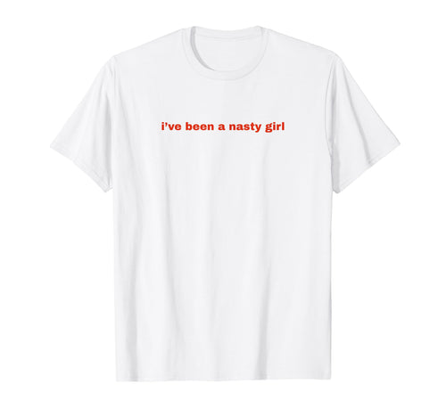 Ive Been Nasty Y2K Aesthetic T-Shirt - Graphic Print Unisex - T-Shirt, Sweatshirt, Hoodie