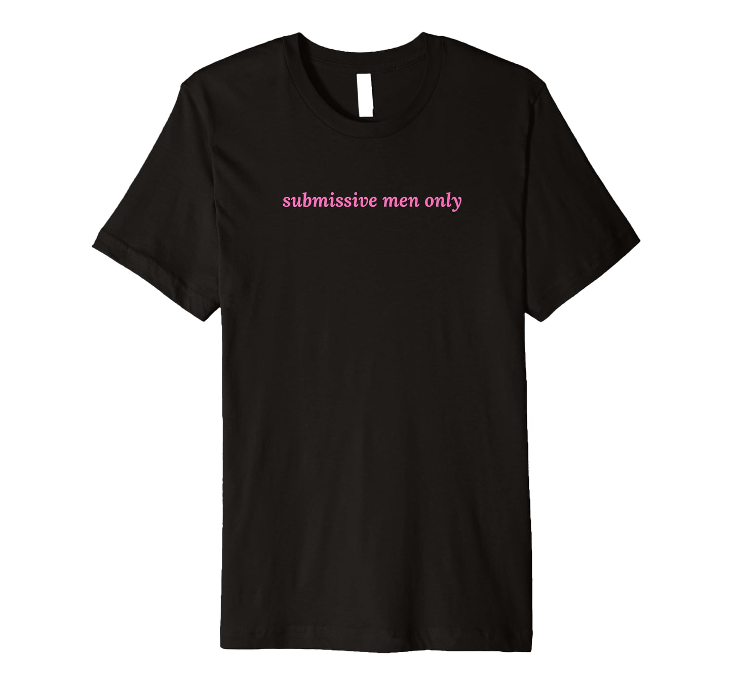 Submissive Only Funny Y2K Aesthetic T-Shirt - Minimalist Print Men Women - T-Shirt, Sweatshirt, Hoodie