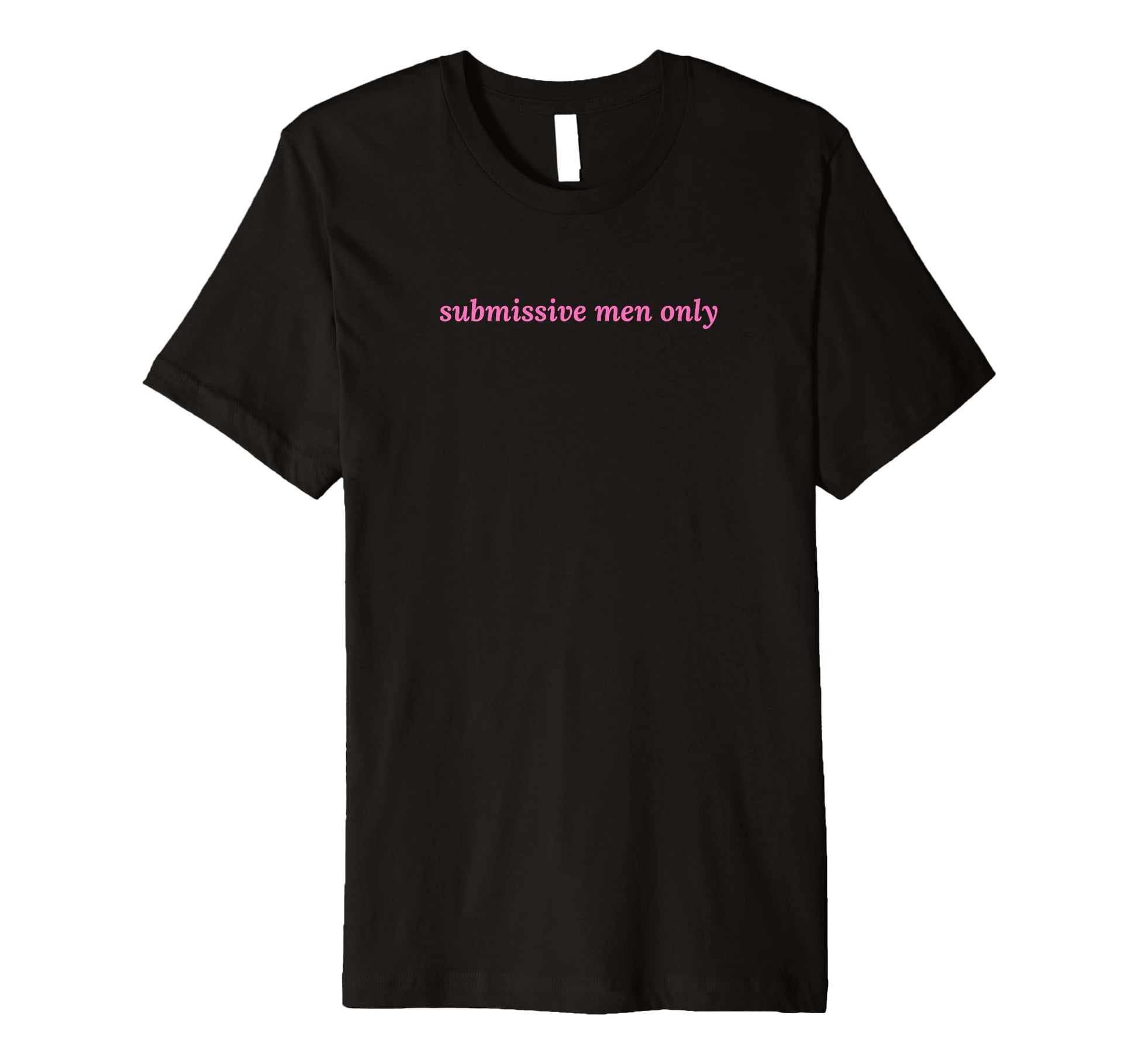 Submissive Only Funny Y2K Aesthetic T-Shirt - Minimalist Print Men Women - T-Shirt, Sweatshirt, Hoodie