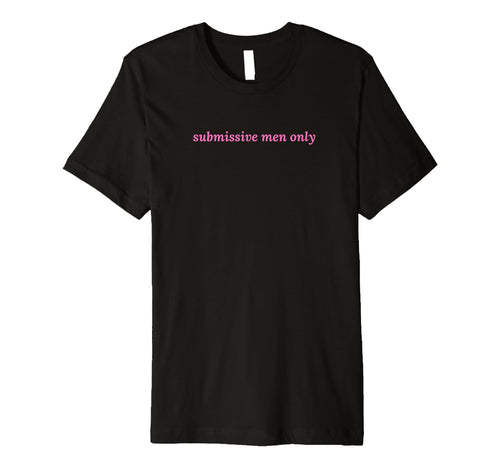 Submissive Only Funny Y2K Aesthetic T-Shirt - Minimalist Print Men Women - T-Shirt, Sweatshirt, Hoodie