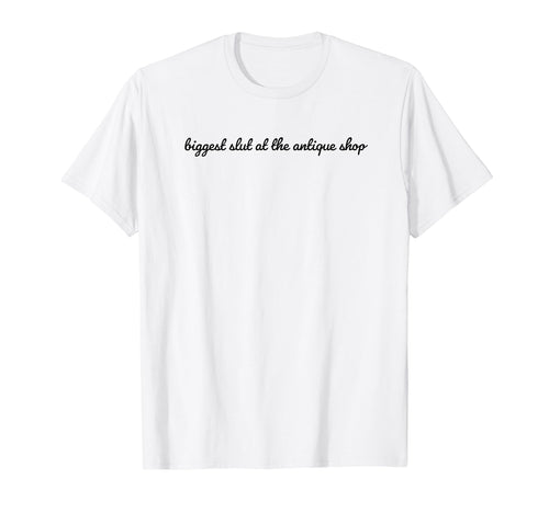 Biggest Slut Antique Shop Funny Y2K T-Shirt - Custom Art Print for Adults - T-Shirt, Sweatshirt, Hoodie