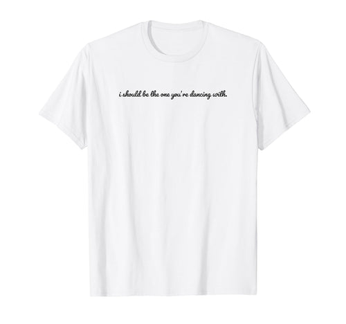 I Should Be One Youre Dancing Y2K T-Shirt - Custom Art Print Men Women - T-Shirt, Sweatshirt, Hoodie