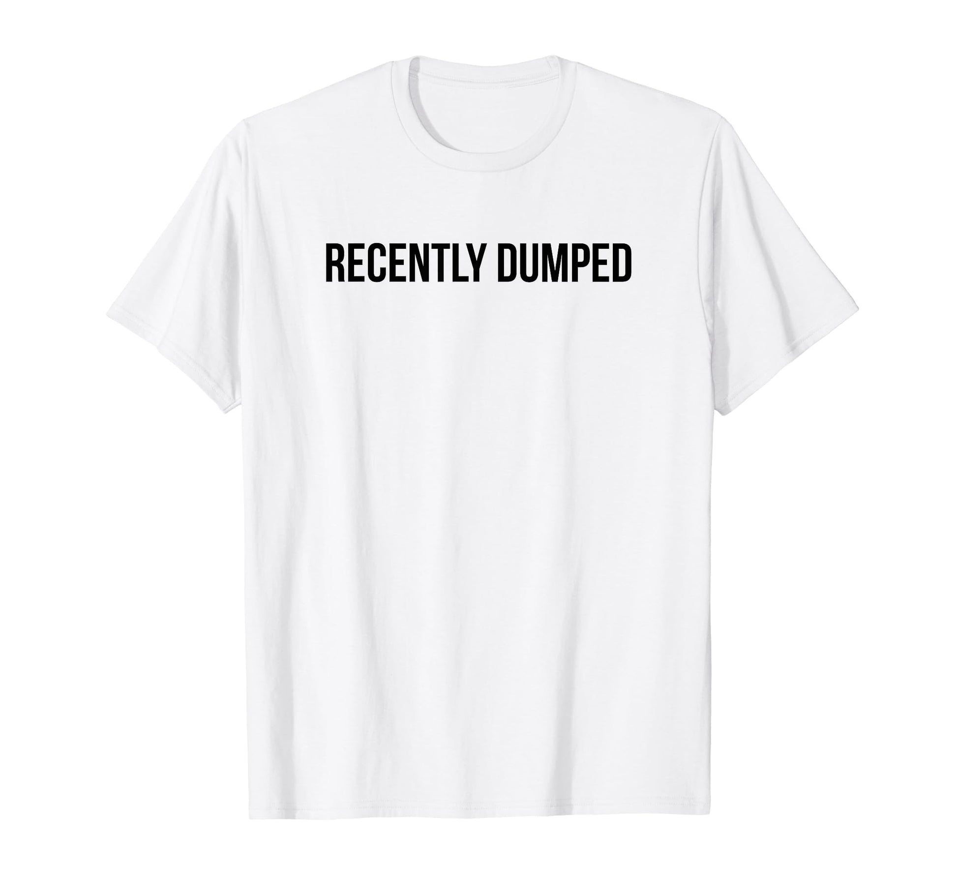 Recently Dumped Funny Y2K Aesthetic T-Shirt - Trendy Graphic Men Women - T-Shirt, Sweatshirt, Hoodie