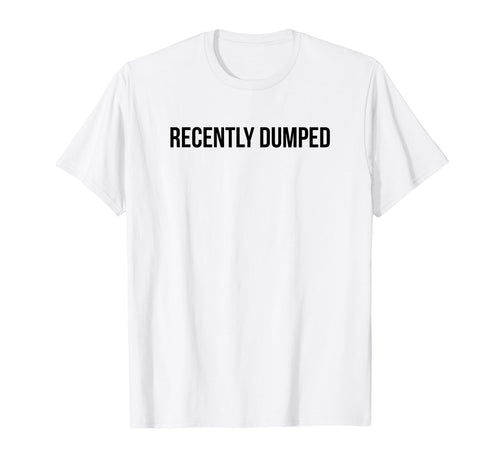 Recently Dumped Funny Y2K Aesthetic T-Shirt - Trendy Graphic Men Women - T-Shirt, Sweatshirt, Hoodie