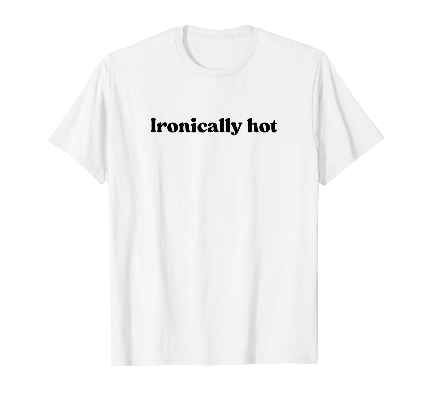 Ironically Hot 2000S Y2K Aesthetic T-Shirt - Minimalist Print Unisex - T-Shirt, Sweatshirt, Hoodie