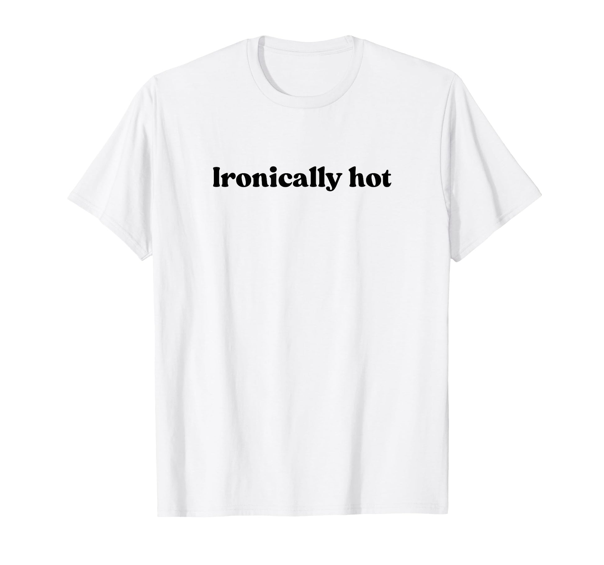 Ironically Hot 2000S Y2K Aesthetic T-Shirt - Minimalist Print Unisex - T-Shirt, Sweatshirt, Hoodie