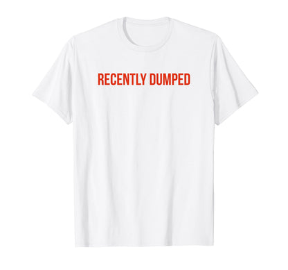 Recently Dumped Funny Y2K Aesthetic T-Shirt - Aesthetic Graphic Unisex - T-Shirt, Sweatshirt, Hoodie