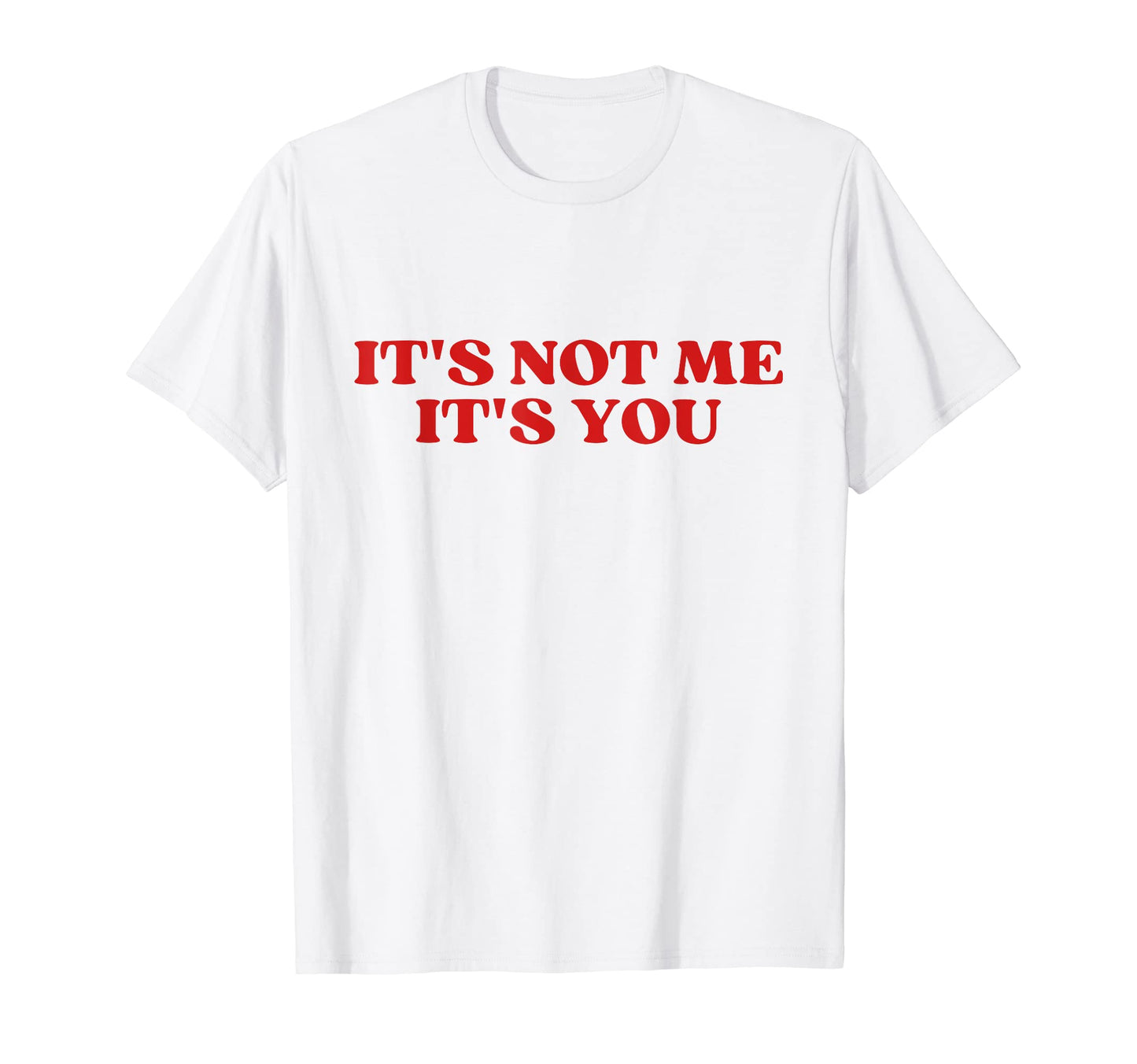 Its Not Me Its You Y2K Aesthetic T-Shirt - Novelty Apparel for Adults - T-Shirt, Sweatshirt, Hoodie