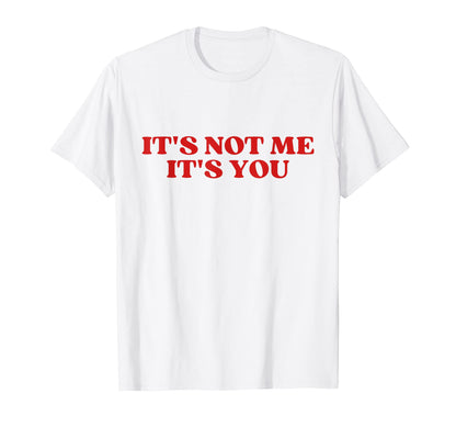 Its Not Me Its You Y2K Aesthetic T-Shirt - Novelty Apparel for Adults - T-Shirt, Sweatshirt, Hoodie