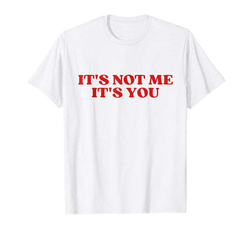 Its Not Me Its You Y2K Aesthetic T-Shirt - Novelty Apparel for Adults - T-Shirt, Sweatshirt, Hoodie